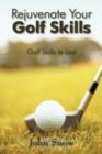 Image for Rejuvenate Your Golf Skills : Golf Skills to Last