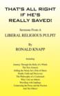 Image for That&#39;s All Right If He&#39;s Really Saved! : Sermons from a Liberal Religious Pulpit
