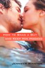 Image for How to Snag a Guy and Keep Him Hooked : 99 Ways to Make Him Ache for You