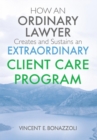 Image for HOW AN ORDINARY LAWYER Creates and Sustains an EXTRAORDINARY CLIENT CARE PROGRAM