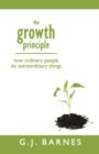 Image for The Growth Principle : How Ordinary People Do Extraordinary Things