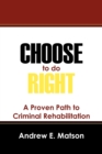Image for Choose to do Right : A Proven Path to Criminal Rehabilitation