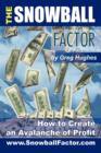 Image for The Snowball Factor : How to Create an Avalanche of Profit