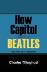 Image for How Capitol Got the Beatles : And Then What Happened