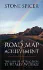 Image for The Road Map To Achievement : The Law of Attraction, It Really Works!