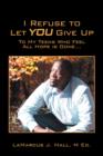 Image for I Refuse to Let You Give Up : To My Teens Who Feel All Hope Is Gone...