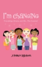 Image for I&#39;m Changing : Friendships, Drama, and Oh...the Comma!