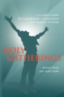Image for Holy Gatherings : A Leader&#39;s Guide for Engaging the Congregation in Corporate Worship