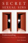Image for Secret Sexual Sins : Understanding a Christian&#39;s Desire for Pornography
