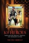 Image for K9 Heroes : Together We Protect, Defend, and Conquer as One