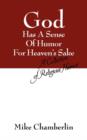 Image for God Has A Sense Of Humor For Heaven&#39;s Sake : A Collection of Religious Humor