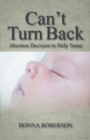 Image for Can&#39;t Turn Back : Abortion Decision to Help Teens