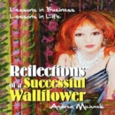 Image for Reflections of a successful wallflower  : lessons in business, lessons in life