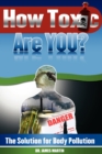 Image for How Toxic Are You? The Solution for Body Pollution
