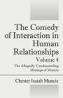 Image for The Comedy of Interaction in Human Relationships - Volume 4 : The Allegedly Condescending Musings of Muncie