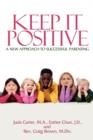 Image for Keep It Positive : A New Approach to Successful Parenting