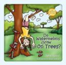 Image for Do Watermelons Grow on Trees?