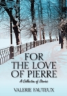 Image for For the Love of Pierre : A collection of stories