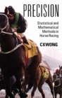 Image for Precision : Statistical and Mathematical Methods in Horse Racing