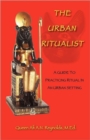 Image for The Urban Ritualist : A Guide to Practicing Ritual in an Urban Setting