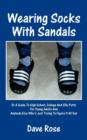 Image for Wearing Socks with Sandals : Or a Guide to High School, College and Silly Putty for Young Adults and Anybody Else Who&#39;s Just Trying to Figure It All Out