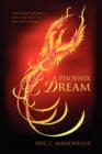 Image for A Phoenix Dream : One Soul&#39;s Journey Into the Past, to Save the Future