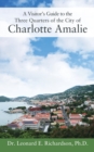 Image for A Visitor&#39;s Guide to the Three Quarters of the City of Charlotte Amalie