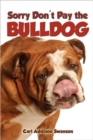 Image for Sorry Don&#39;t Pay the Bulldog