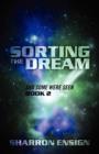 Image for Sorting the Dream : And Some Were Seen Book 2