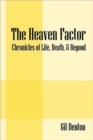 Image for The Heaven Factor : Chronicles of Life, Death, &amp; Beyond