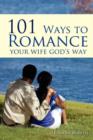 Image for 101 Ways to Romance Your Wife God&#39;s Way