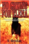 Image for No Crying for Elena : A Woman Raised in a Cult and Her Daughter Finally Find Salvation in Each Other