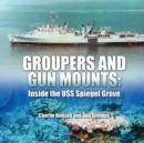 Image for Groupers and Gun Mounts : Inside the USS Spiegel Grove