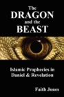 Image for The Dragon and the Beast : Islamic Prophecies in Daniel and Revelation