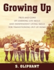 Image for Growing Up : Pros and Cons of Learning Life Skills and Independent Living Skills for Transitioning Out of Home