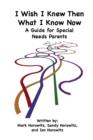 Image for I Wish I Knew Then What I Know Now : A Guide for Special Needs Parents