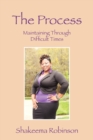 Image for The Process : Maintaining Through Difficult Times