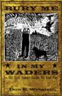 Image for Bury Me In My Waders : An Old Duck Hunter Recalls His Fowl Past