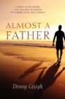 Image for Almost A Father : A Memoir of Male Infertility; A Love Story About My Soulmate, Our Soulbaby, and The Music In Between