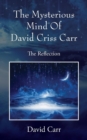 Image for The Mysterious Mind Of David Criss Carr : The Reflection