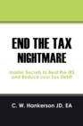 Image for End the Tax Nightmare : Insider Secrets to Beat the IRS and Reduce your Tax Debt!