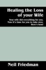 Image for Healing the Loss of Your Wife : Your Wife Did Everything for You. Now It&#39;s Time for You to Take Over. Here&#39;s How!