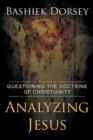 Image for Analyzing Jesus : Questioning The Doctrine of Christianity