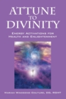 Image for Attune to Divinity : Energy Activations for Health and Enlightenment