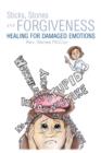 Image for Sticks, Stones and Forgiveness : Healing for Damaged Emotions