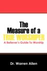 Image for The Measure of a True Worshiper : A Believers Guide To Worship