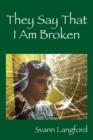 Image for They Say That I Am Broken