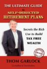 Image for The Ultimate Guide to Self-Directed Retirement Plans : Secrets the Rich Use to Build Tax Free Wealth
