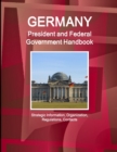 Image for Germany President and Federal Government Handbook - Strategic Information, Organization, Regulations, Contacts