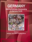 Image for Germany : Starting Business, Incorporating in Germany Guide Volume 1 Strategic Information and Regulations